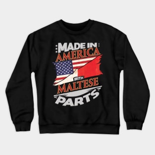 Made In America With Maltese Parts - Gift for Maltese From Malta Crewneck Sweatshirt